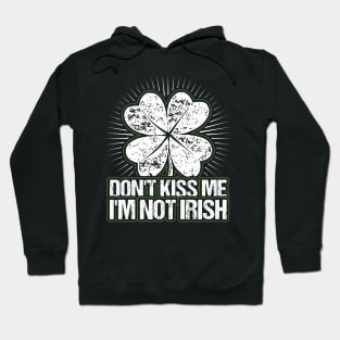 Dont Kiss me Im not Irish Hoodie